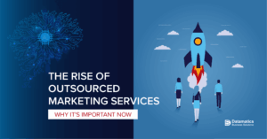 The Rise of Outsourced Marketing Services: Why It Is Important Now